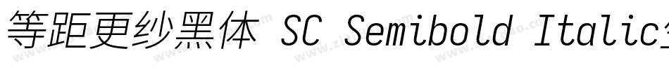 等距更纱黑体 SC Semibold Italic生成器字体转换